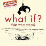 What if Was waere wenn von Randall Munroe